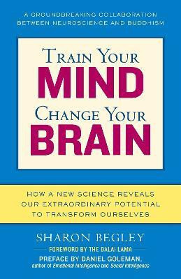 Train Your Mind, Change Your Brain(English, Paperback, Begley Sharon)