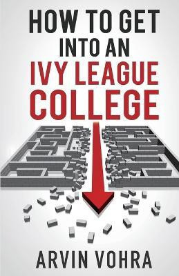 How to Get Into an Ivy League College(English, Paperback, Vohra Arvin)