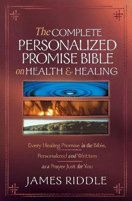Complete Personalized Promise Bible On Health And Healing(English, Paperback, Riddle James)
