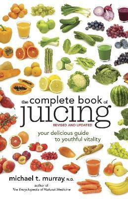The Complete Book of Juicing, Revised and Updated(English, Paperback, Murray Michael T.)