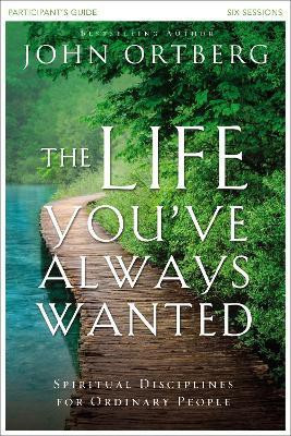 The Life You've Always Wanted Bible Study Participant's Guide(English, Paperback, Ortberg John)