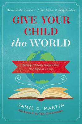 Give Your Child the World(English, Paperback, Martin Jamie C.)