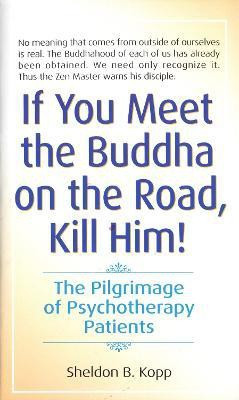 If You Meet the Buddha on the Road, Kill Him(English, Paperback, Kopp Sheldon)