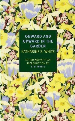 Onward And Upward In The Garden(English, Paperback, White E. B.)