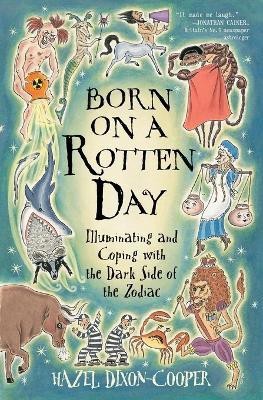 Born on a Rotten Day: Illuminating and Coping with the Dark Side of the Zodiac(English, Paperback, Dixon-Cooper Hazel)