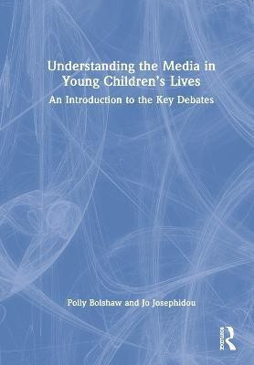 Understanding the Media in Young Children's Lives(English, Hardcover, Bolshaw Polly)