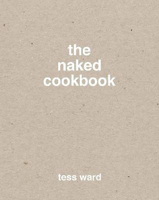 The Naked Cookbook(English, Hardcover, Ward Tess)