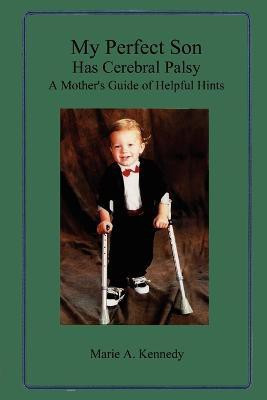 My Perfect Son Has Cerebral Palsy(English, Paperback, Kennedy Marie A.)