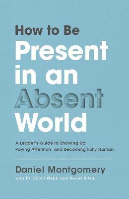 How to Be Present in an Absent World(English, Hardcover, Montgomery Daniel)