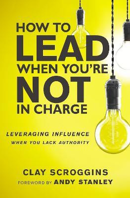 How to Lead When You're Not in Charge(English, Paperback, Scroggins Clay)