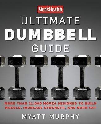 Men's Health Ultimate Dumbbell Guide(English, Paperback, Murphy Myatt)