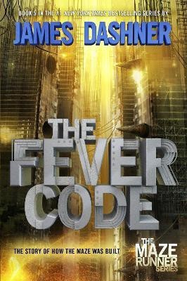 The Fever Code (Maze Runner, Book Five; Prequel)(English, Hardcover, Dashner James)