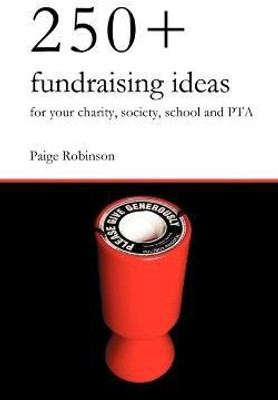 250+ Fundraising Ideas for Your Charity, Society, School and PTA(English, Paperback, Robinson Paige)