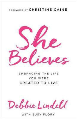 She Believes - Embracing the Life You Were Created to Live(English, Paperback, Lindell Debbie)