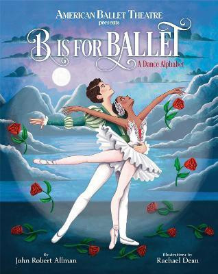 B Is for Ballet: A Dance Alphabet (American Ballet Theatre)(English, Hardcover, Allman John Robert)