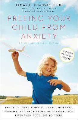 Freeing Your Child from Anxiety, Revised and Updated Edition(English, Paperback, Chansky Tamar E.)
