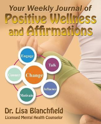 Your Weekly Journal of Positive Wellness and Affirmations(English, Paperback, Blanchfield Lisa Dr)