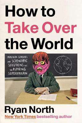 How to Take Over the World(English, Hardcover, North Ryan)