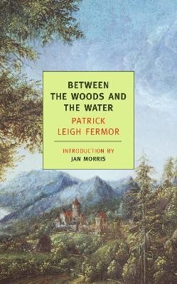 Between the Woods and the Water(English, Paperback, Leigh Fermor Patrick)