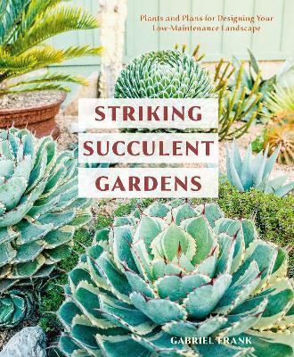 Striking Succulent Gardens: A Gardening Book(English, Paperback, Frank Gabriel)