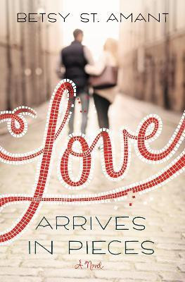 Love Arrives in Pieces(English, Paperback, St. Amant Betsy)