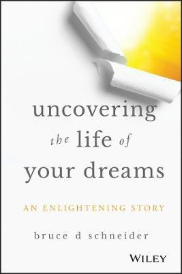 Uncovering the Life of Your Dreams(English, Hardcover, Schneider Bruce D)