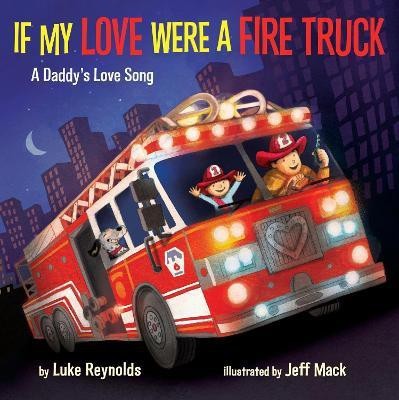 If My Love Were A Fire Truck(English, Board book, Reynolds Luke)