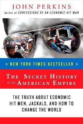 The Secret History of the American Empire(English, Paperback, Perkins John)
