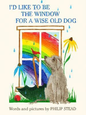I'd Like to Be the Window for a Wise Old Dog(English, Hardcover, Stead Philip C.)