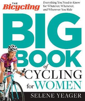 The Bicycling Big Book of Cycling for Women(English, Paperback, Editors of Bicycling Magazine Selene)