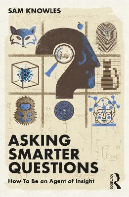 Asking Smarter Questions(English, Paperback, Knowles Sam)