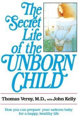 The Secret Life of the Unborn Child(English, Paperback, Verny Thomas Dr.)