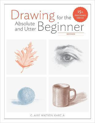 Drawing For the Absolute and Utter Beginner, Revis ed(English, Paperback, Watson Garcia C)
