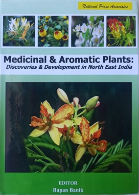 Medicinal and Aromatic Plants: Discoveries and Development in North East India(Hardcover, Bapan Banik)