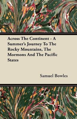 Across The Continent - A Summer's Journey To The Rocky Mountains, The Mormons And The Pacific States(English, Paperback, Bowles Samuel)