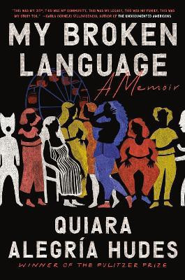 My Broken Language(English, Hardcover, Hudes Quiara Alegria)