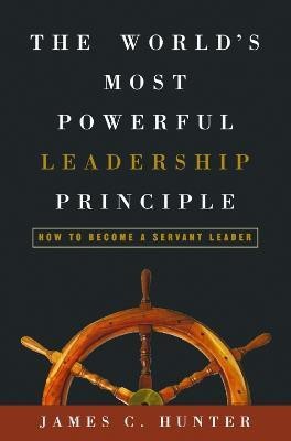 The World's Most Powerful Leadership Principle(English, Hardcover, Hunter James)