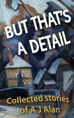 But That's A Detail(English, Paperback, Alan A J)