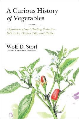 A Curious History of Vegetables(English, Paperback, Storl Wolf D.)