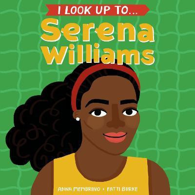 I Look Up To...Serena Williams(English, Board book, Membrino Anna)