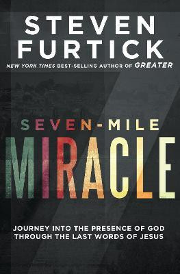 Seven-Mile Miracle: Journey Into the Presence of God Through the Last Words of Jesus(English, Paperback, Furtick Steven)
