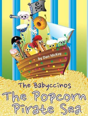 The Babyccinos The Popcorn Pirate Sea(English, Hardcover, McKay Dan)