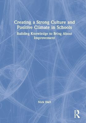 Creating a Strong Culture and Positive Climate in Schools(English, Hardcover, Hart Nick)