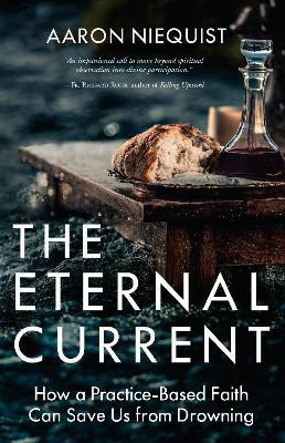 The Eternal Current: How a Practice-Based Faith Can Save Us from Drowning(English, Hardcover, Niequist Aaron)