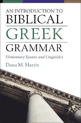 An Introduction to Biblical Greek Grammar(English, Hardcover, Harris Dana M.)