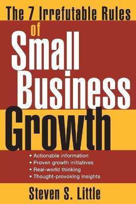 The 7 Irrefutable Rules of Small Business Growth(English, Paperback, Little Steven S.)