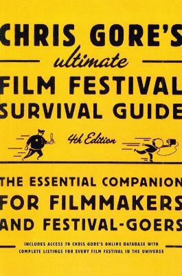 Chris Gore's Ultimate Film Festival Survival Guide, 4th edition(English, Paperback, Gore Chris)