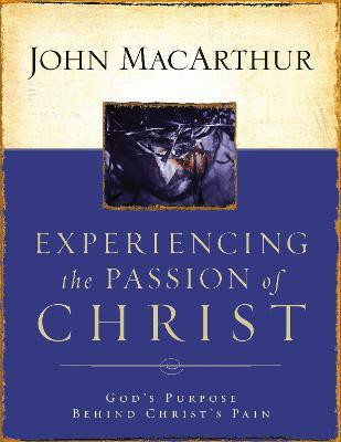 Experiencing the Passion of Christ(English, Paperback, MacArthur John F.)