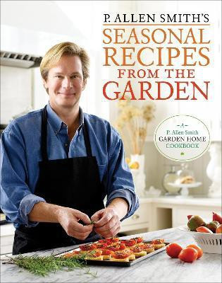 P. Allen Smith's Seasonal Recipes from the Garden(English, Hardcover, Smith P. Allen)