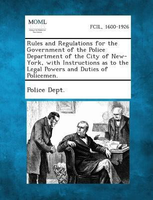 Rules and Regulations for the Government of the Police Department of the City of New-York, with Instructions as to the Legal Powers and Duties of Policemen.(English, Paperback, unknown) Rules and Regulations for the Government of the Police Department of the City of New-York, with Instructions as to the Legal Powers and Duties of Policemen.(English, Paperback, unknown)